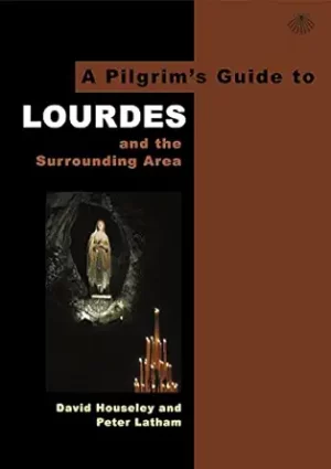 PILGRIM'S GUIDE TO LOURDES: AND THE SURROUNDING AREA