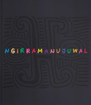 NGIRRAMANUJUWAL: THE ART AND COUNTRY OF JIMMY PIKE