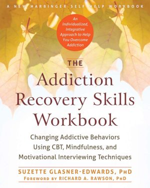 THE ADDICTION RECOVERY SKILLS WORKBOOK